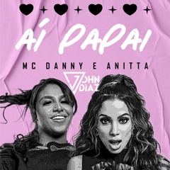 Anitta Feat Mc Danny E Hitmaker - Ai Papai ( John Diaz Bootleg) Preview