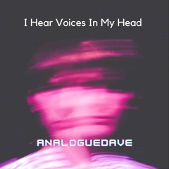 I Hear Voices In My Head