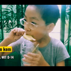 Trưa hè ăn kem WIT D-14 ft Hùng Khúc