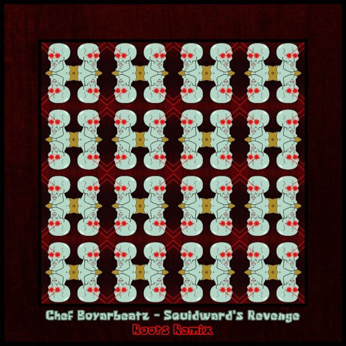 Chef Boyarbeatz - Squidward's Revenge (Roots Remix) [Free DL]