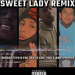 Sweet Lady Remix - BigNastyyE x FOE-J x Luh Tino x BabyProper