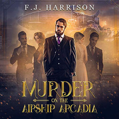 [Access] PDF 📙 Murder on the Airship Arcadia by  F.J. Harrison,Frank Gerard,F.J. Har