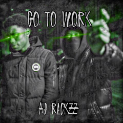 Aj Rackzz - Go To Work