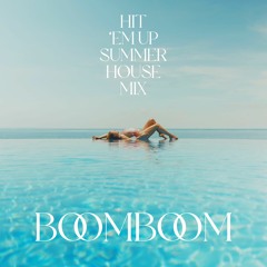 Boomboom's Hit 'Em Up Summer House MIx