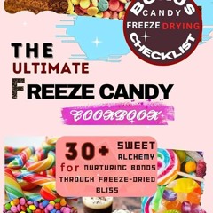 ✔Read⚡️ THE ULTIMATE FREEZE CANDY COOKBOOK: 30+ Sweet Alchemy for Nurturing Bonds Through Freez