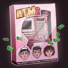 FirstFeel, N.MASTEROFF, DELORENZY - ATM 2