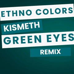 Ethno Colors - kismeth (Green Eyes Remix) Radio Edit