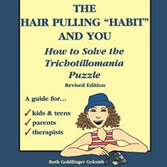 [GET] PDF EBOOK EPUB KINDLE The Hair Pulling "Habit" and You: How to Solve the Tricho