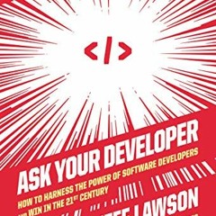 Read pdf Ask Your Developer: How to Harness the Power of Software Developers and Win in the 21st Cen