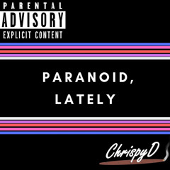 Paranoid Lately by ChrisphyD