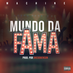 Machine - Mundo Da Fama ( Prod By DreddBenson )