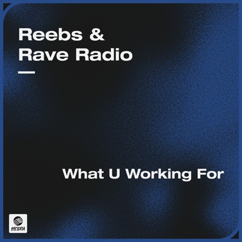 Reebs & Rave Radio - What U Working For
