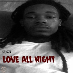 SWAGG B - "Love All Night" (Clean Version) [Prod. By Swagg B]