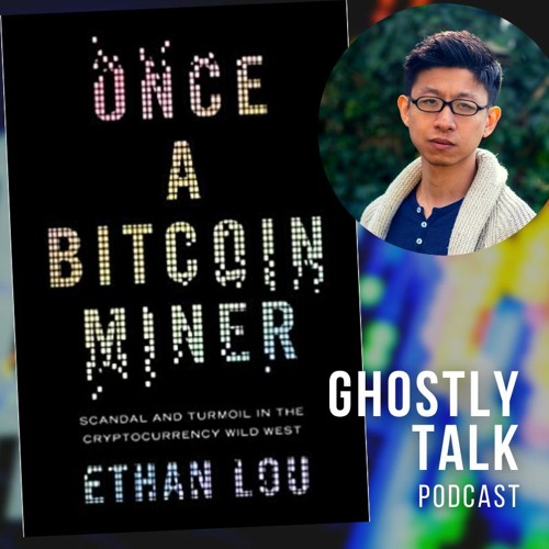 Ep 172 - Ethan Lou | Once a Bitcoin Miner