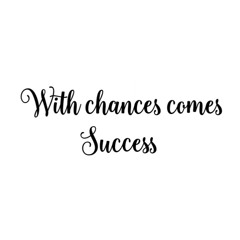 With_Chances_Comes_Success