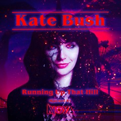Kate Bush- Running Up That Hill [Hijacked By Noya]