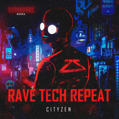 Cityzen - Rave Tech Repeat (Bew Neetles Flip tech rework)