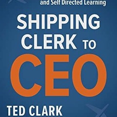 [ACCESS] [EBOOK EPUB KINDLE PDF] Shipping Clerk to CEO: The Power of Curiosity, Will