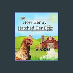 ((Ebook)) 📖 How Henny Hatched Her Eggs: A Silly, Rhyming, Chicken Parenting, Adventure Story Down