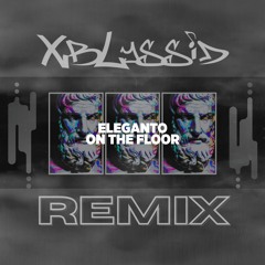 Eleganto - On The Floor (XbLyssid Remix)