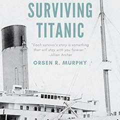 [PDF] ❤️ Read Surviving Titanic: Firsthand Stories by  Orsen Murphy &  Orsen Murphy