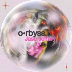 o•rbyss - Jase Jeffery