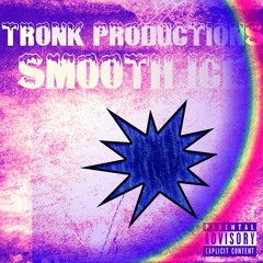 Tronk- Smooth Ice (Produced By Tronk)