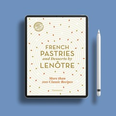 French Pastries and Desserts by Lenôtre: 200 Classic Recipes Revised and Updated . Without Char