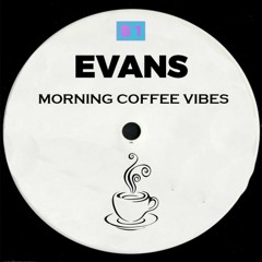 EVANS - Morning Coffee Vibes (Jazzy House Mix)