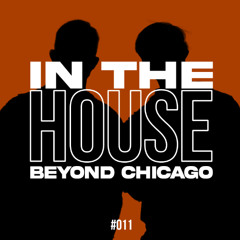 In The HOUSE Beyond Chicago - DJ MIX #011