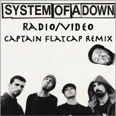 System Of A Down - Radio/Video (Captain Flatcap Remix)