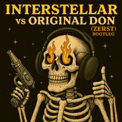 Interstellar x Original Don Mashup (ZERST Bootleg)