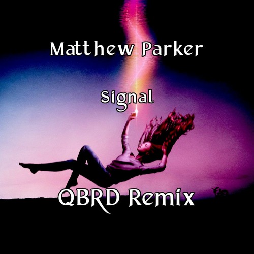 Stream Matthew Parker Signal (QBRD Drum And Bass Remix) [FREE