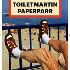 [Get] [PDF EBOOK EPUB KINDLE] ToiletMartin PaperParr by  Maurizio Cattelan,Martin Parr,Pierpaolo Fer