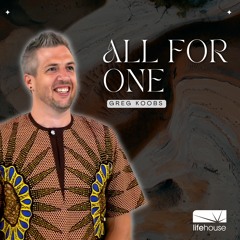 All For One | Greg Koobs | LifeHouse Church | Sept 25th