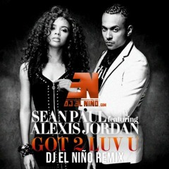 Sean Paul ft Alexis Jordan - Got 2 Luv U (DJ El Niño Reggaeton Remix