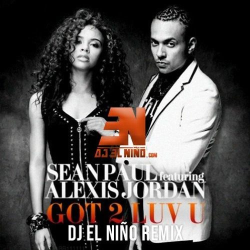 Stream Sean Paul ft Alexis Jordan Got 2 Luv U DJ El Ni o