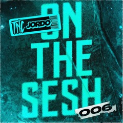 On The Sesh With Jordo | 006 | Ft TNC