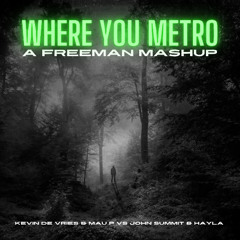 Kevin De Vries & Mau P vs John Summit & HAYLA - Where you metro (A Freeman Mashup)