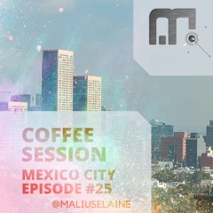 Malius E. - Coffee Session Episode #25 Mexico City