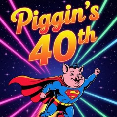 Piggin 40th