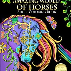 [Get] [PDF EBOOK EPUB KINDLE] The Amazing World of Horses Adult Coloring Book: Fun, E