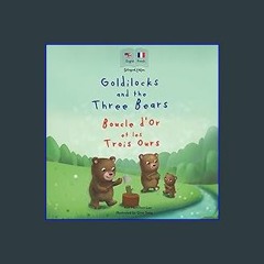 PDF 📕 Goldilocks and the Three Bear | Boucle d'Or et les Trois Ours: Bilingual French & English bo