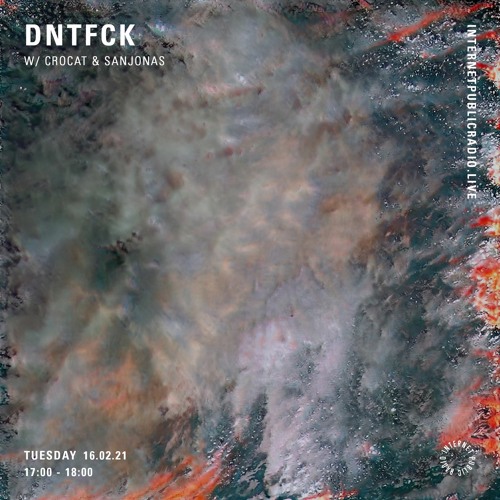 DNTFCK on Internet Public Radio - CROCAT & Sanjonas