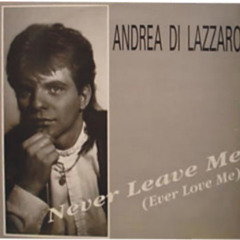 Andrea di lazzaro Fear.DJ´s Project Never leave me Radio Edit.1989 Remix Manidoro