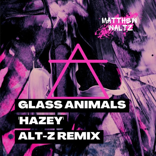 Glass Animals - Hazey (Alt-Z Remix)