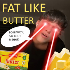 B0IZEND FAT LIKE BUTTER (ft.Desect)