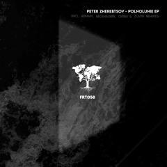 [FRT058] Peter Zherebtsov - Polnolunie EP (Incl. Abmain, Beckhäuser, Cerbu & Zlatin Remixes)