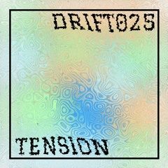 DRIFT 025: Tension