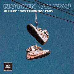 Nothin On You (DJ BDF "Rasterinha" Flip)